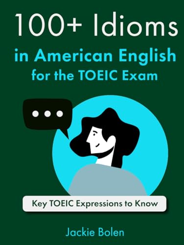 100+ Idioms in American English for the TOEIC Exam: Key TOEIC Expressions to Know (Exam English (for TOEFL/TOEIC/IELTS)) von Independently published